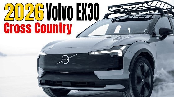 Video: 2026 Volvo EX30 Cross Country – Rugged Electric SUV Ready for Adventure