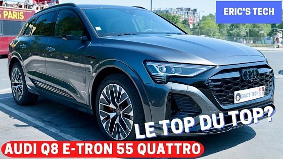 Video: Audi Q8 e-tron 55 quattro - Le TOP du TOP? 