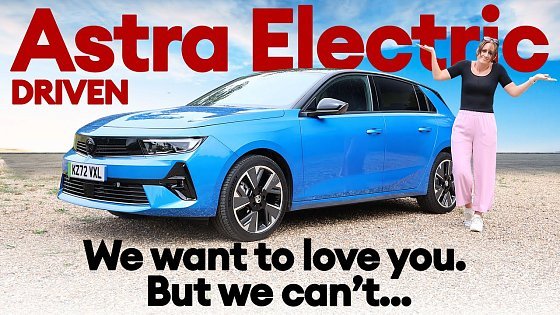 Video: First drive: Vauxhall Astra Electric. We want to love you... but we can&#39;t. | Electrifying