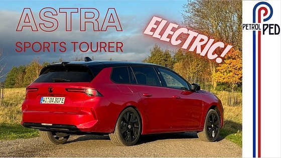 Video: Electric Vauxhall Astra Sports Tourer - Finally an EV that&#39;s not an SUV ! | 4K