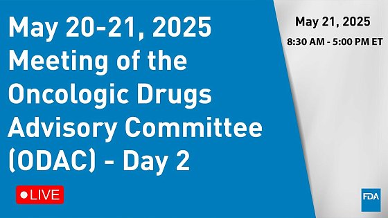 Video: May 20-21, 2025 Meeting of the Oncologic Drugs Advisory Committee (ODAC) - Day 2