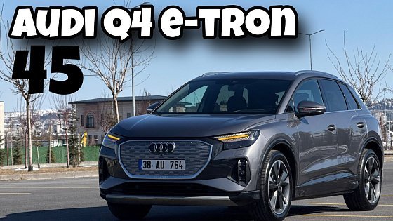 Video: Gerçekten En İyisi Mi? | Elektrikli Audi Q4 E-Tron 45 | Otomobil Günlüklerim 