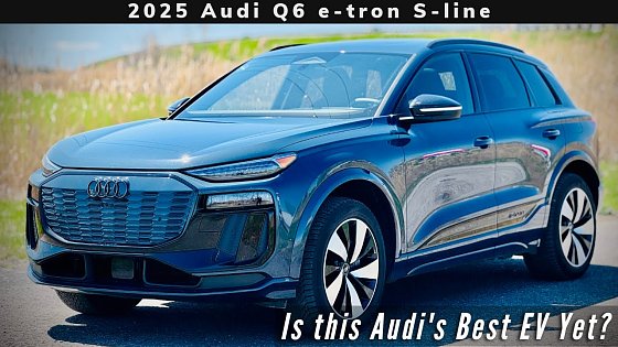 Video: 2025 Audi Q6 e-tron S-line – Hands-On Review of Audi's New Electric SUV