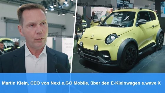 Video: Martin Klein, CEO von Next.e.GO Mobile, über den E-Kleinwagen e.wave X