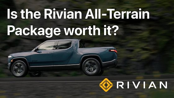 Video: Is the Rivian All-Terrain Package worth it? Rivian R1S & R1T Buyers Guide