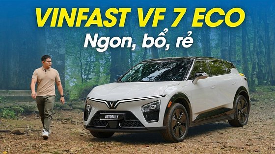 Video: VinFast VF 7 Eco: Ngon, bổ, rẻ