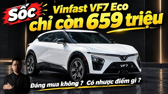 Video: Sốc ! Vinfast Vf7 eco chỉ còn 659 triệu - Đáng mua không? Có nhược điểm gì ? 