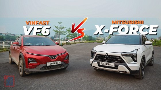 Video: So sánh Vinfast VF6 và Mitsubishi X-Force - Rất dễ để chọn !