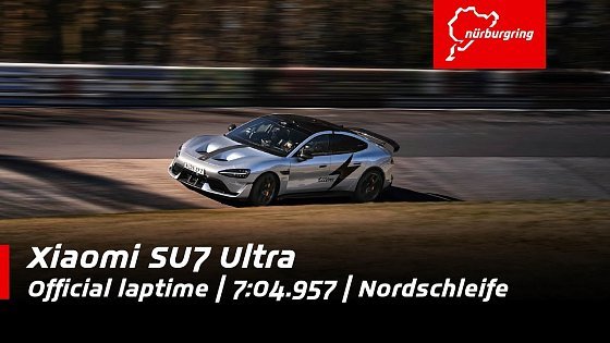 Video: Xiaomi SU7 Ultra | 7:04.957 official laptime | Nordschleife