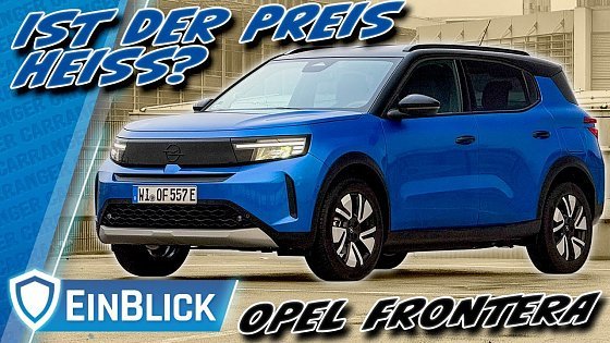 Video: IGNORIERE den NAMEN! Opel Frontera Ultimate BEV ER - Der neue Opel für die breite Masse?