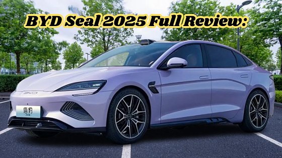 Video: BYD Seal 2025 Full Review: Pros, Cons, and Should You Buy It?