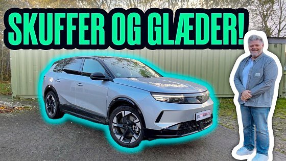 Video: OPEL GRANDLAND - SKAL/SKAL IKKE!?