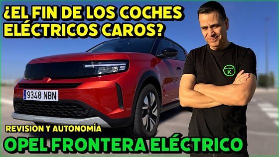 Video: ¿EL FIN de los COCHES ELÉCTRICOS CAROS? OPEL FRONTERA ELÉCTRICO 2025 Revisión y Prueba MOTORK