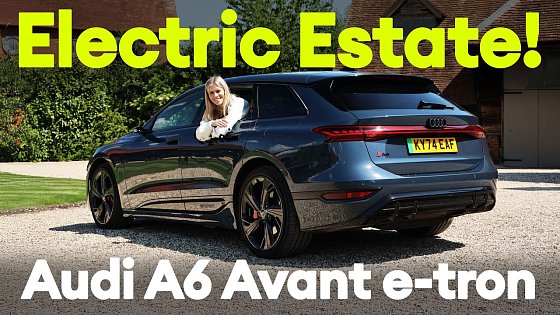 Video: FIRST DRIVE: Audi A6 Avant e-tron: the perfect family EV for SUV-haters?