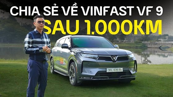 Video: Chia sẻ về VinFast VF 9 sau 1.000km - Mình rất hài lòng về quyết định đổi sang xe điện!