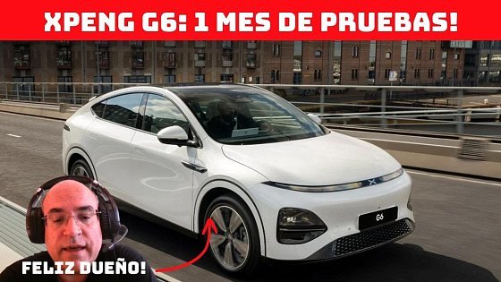 Video: FELIZ CON EL XPENG G6 TRAS 1 MES!
