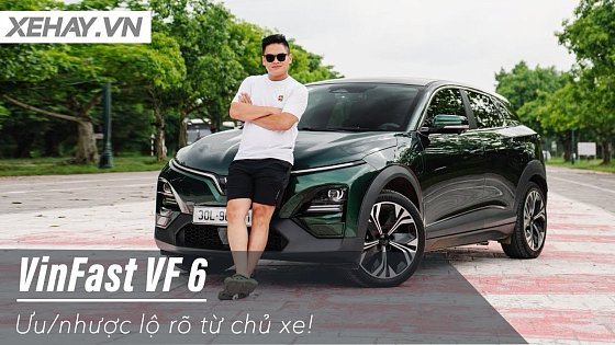 Video: Rất chi tiết về VinFast VF 6: Ưu/nhược lộ rõ từ chủ xe! |XEHAY.VN|