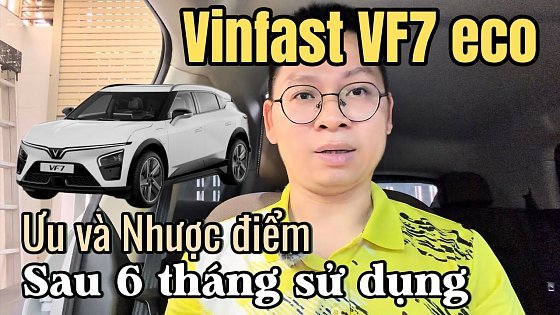 Video: Vinfast VF7 eco - Ưu, Nhược điểm sau 6 tháng sử dụng