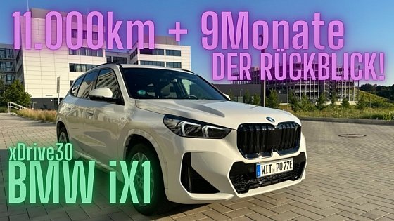 Video: BMW iX1: Der Rückblick nach 11.000km + 9Monate!