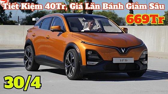 Video: Giá Khuyến Mại Vinfast VF6 Cuối Tháng 4 | Tiết Kiệm 40Tr, Giá Lăn Bánh Giảm Sâu | CarTVnew