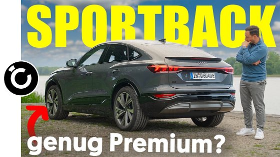 Video: Audi Q6 e-tron Sportback - wirklich PREMIUM oder nur Premium Preis?