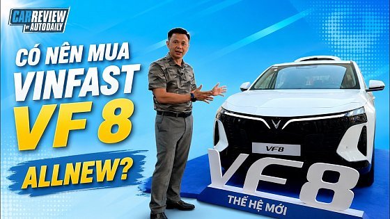 Video: Có nên mua VinFast VF 8 Allnew: Khen chê sau góc nhìn mới? |Autodaily