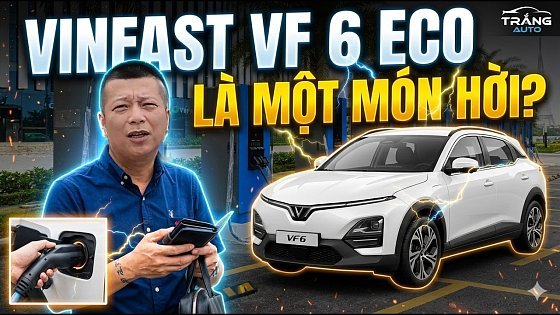 Video: VinFast VF6 Eco, người dùng lên tiếng